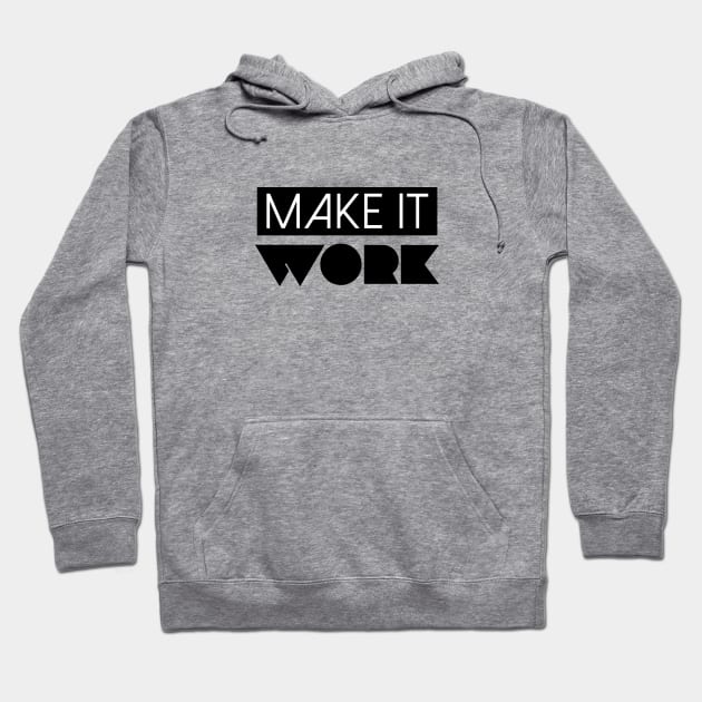 Make It Work - Tim Gunn | Project Runway Hoodie by quoteee